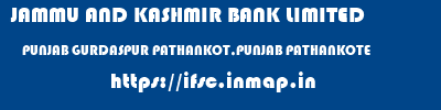 JAMMU AND KASHMIR BANK LIMITED  PUNJAB GURDASPUR PATHANKOT,PUNJAB PATHANKOTE  ifsc code